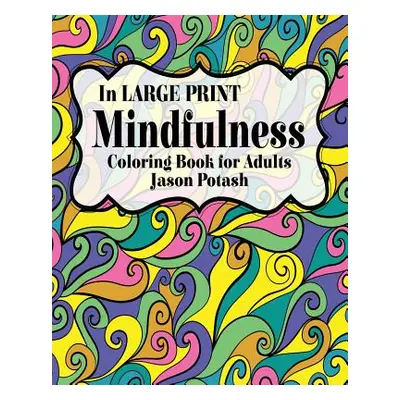 "Mindfulness Coloring Book for Adults ( In Large Print)" - "" ("Potash Jason")