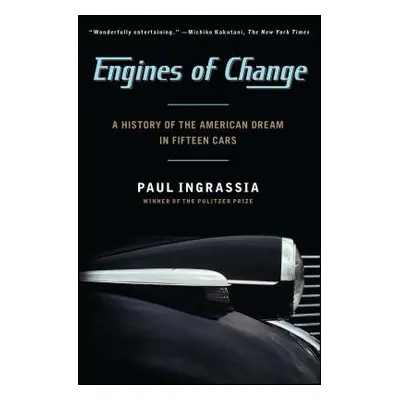 "Engines of Change: A History of the American Dream in Fifteen Cars" - "" ("Ingrassia Paul")