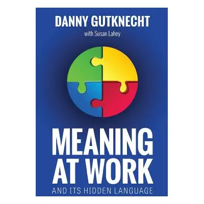 "Meaning At Work: And Its Hidden Language" - "" ("Gutknecht Danny")