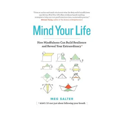 "Mind Your Life: How Mindfulness Can Build Resilience and Reveal Your Extraordinary" - "" ("Salt