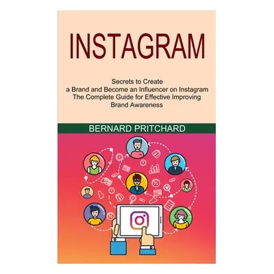 "Instagram: The Complete Guide for Effective Improving Brand Awareness