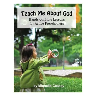 "Teach Me About God: Hands-On Bible Lessons For Active Preschoolers" - "" ("Rankin Melanie")