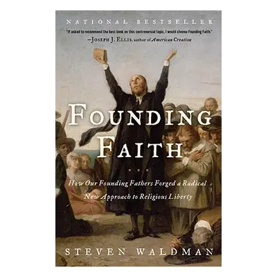 "Founding Faith: How Our Founding Fathers Forged a Radical New Approach to Religious Liberty" - 