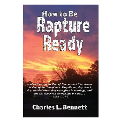 "How to Be Rapture Ready" - "" ("Bennett Charles L.")