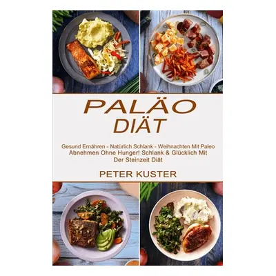 "Palo-dit: Gesund Ernhren - Natrlich Schlank - Weihnachten Mit Paleo (Abnehmen Ohne Hunger! Schl