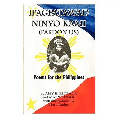 "Ipagpatawad Ninyo Kami (Pardon Us)" - "" ("Amy B. Estrada and Mary Rudge B. Estrad")