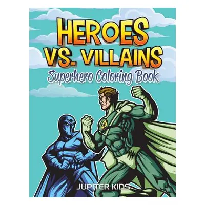 "Heroes vs. Villains: Superhero Coloring Book" - "" ("Jupiter Kids")