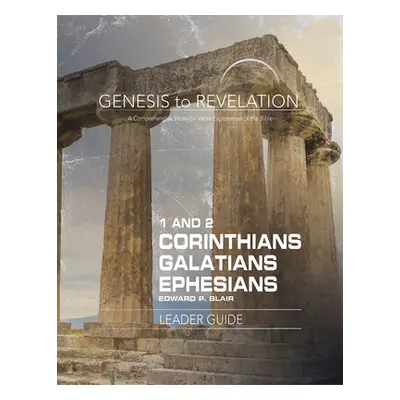 "Genesis to Revelation: 1-2 Corinthians, Galatians, Ephesians Leader Guide: A Comprehensive Vers