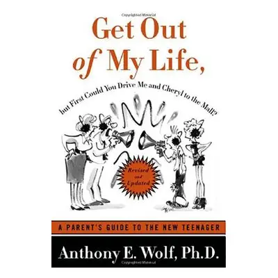 "Get Out of My Life, But First Could You Drive Me & Cheryl to the Mall?: A Parent's Guide to the