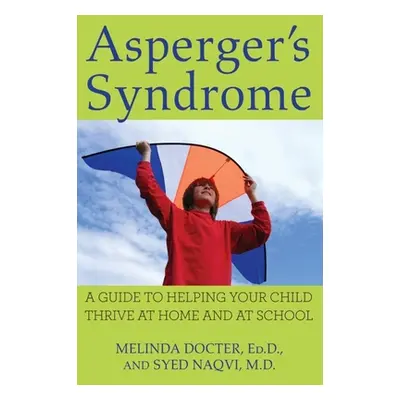 "Asperger's Syndrome: A Guide to Helping Your Child Thrive at Home and at School" - "" ("Docter 