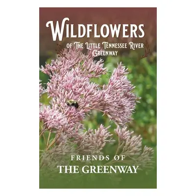 "Wildflowers of The Little Tennessee River Greenway" - "" ("Friends of the Greenway Inc")