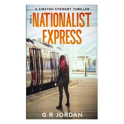 "The Nationalist Express: A Kirsten Stewart Thriller" - "" ("Jordan G. R.")