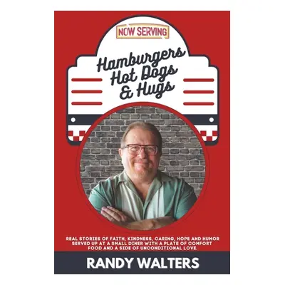 "Hamburgers, Hot Dogs, and Hugs: Real Stories of Faith, Kindness, Caring, Hope, and Humor Served