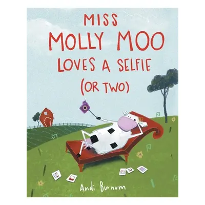 "Miss Molly Moo Loves a Selfie (or Two)" - "" ("Burnum Andi")