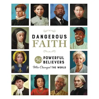 "Dangerous Faith: 50 Powerful Believers Who Changed the World" - "" ("Hill Susan")