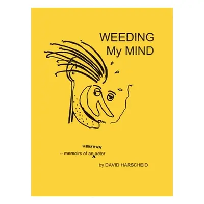 "Weeding My Mind - Memoirs of an Unknown Actor" - "" ("Harscheid David")