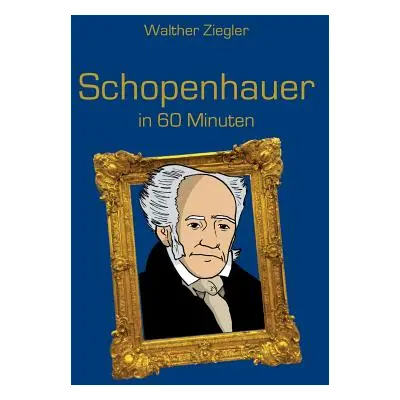 "Schopenhauer in 60 Minuten" - "" ("Ziegler Walther")