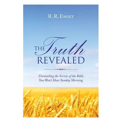 "The Truth Revealed: Unraveling the Secrets of the Bible You Won't Hear Sunday Morning" - "" ("E