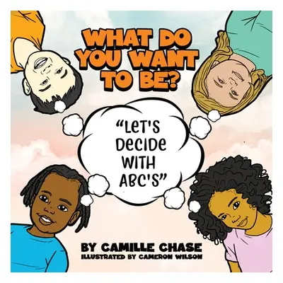 "What Do You Want To Be? Let's Decide With ABC's" - "" ("Chase Camille")