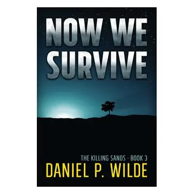 "Now We Survive" - "" ("Wilde Daniel P.")