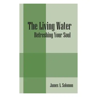 "The Living Water: Refreshing Your Soul" - "" ("Solomon James a.")