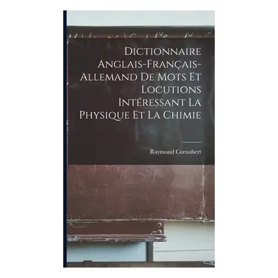 "Dictionnaire anglais-franais-allemand de mots et locutions intressant la physique et la chimie"