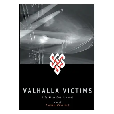 "Valhalla Victims: Life after Death Metal" - "" ("Wakeford Andrew")