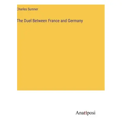 "The Duel Between France and Germany" - "" ("Sumner Charles")