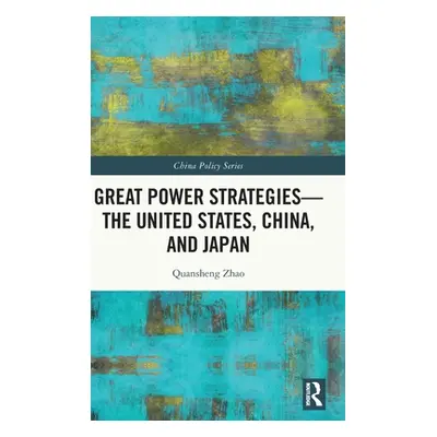 "Great Power Strategies - The United States, China and Japan" - "" ("Zhao Quansheng")