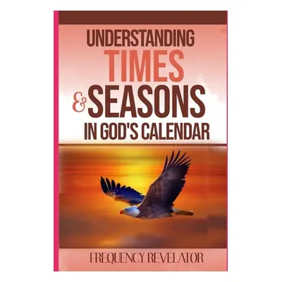 "Understanding Times And Seasons In God's Calendar" - "" ("Revelator Apostle Frequency")