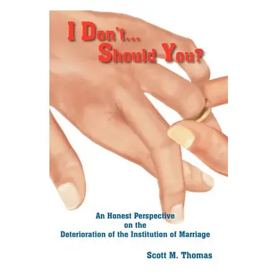 "I Don't...Should You?" - "" ("Thomas Scott M.")