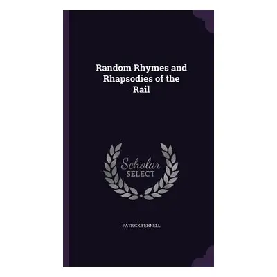 "Random Rhymes and Rhapsodies of the Rail" - "" ("Fennell Patrick")