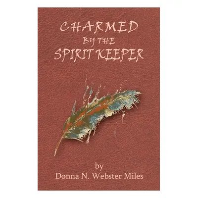 "Charmed by the Spirit Keeper" - "" ("Miles Donna")