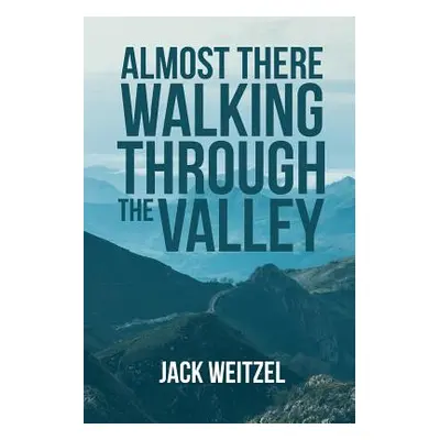 "Almost There" Walking through the Valley"" - "" ("Weitzel Jack")