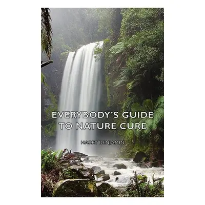 "Everybody's Guide to Nature Cure" - "" ("Benjamin Harry")