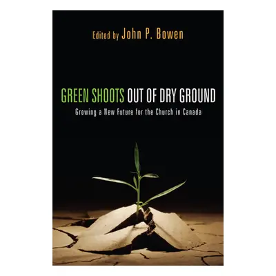 "Green Shoots out of Dry Ground" - "" ("Bowen John P.")