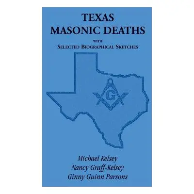 "Texas Masonic Deaths with Selected Biographical Sketches" - "" ("Kelsey Michael")