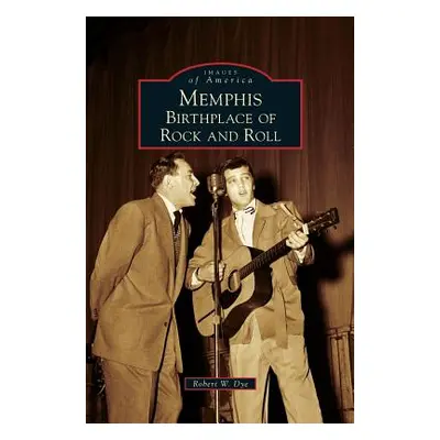 "Memphis: Birthplace of Rock and Roll" - "" ("Dye Robert W.")