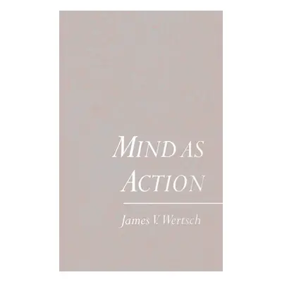 "Mind as Action" - "" ("Wertsch James")