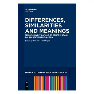 "Differences, Similarities and Meanings: Semiotic Investigations of Contemporary Communication P