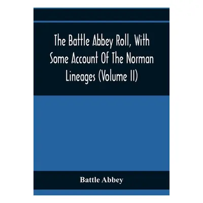 "The Battle Abbey Roll, With Some Account Of The Norman Lineages (Volume Ii)" - "" ("Abbey Battl