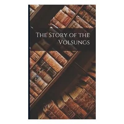 "The Story of the Volsungs" - "" ("Anonymous")