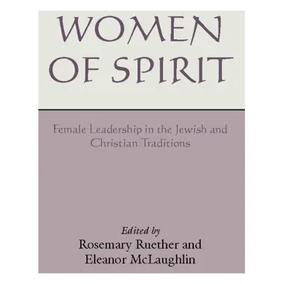 "Women of Spirit: Female Leadership in the Jewish and Christian Traditions" - "" ("Ruether Rosem