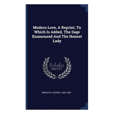 "Modern Love, A Reprint, To Which Is Added, The Sage Enamoured And The Honest Lady" - "" ("Mered