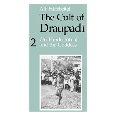 "The Cult of Draupadi, Volume 2: On Hindu Ritual and the Goddess" - "" ("Hiltebeitel Alf")