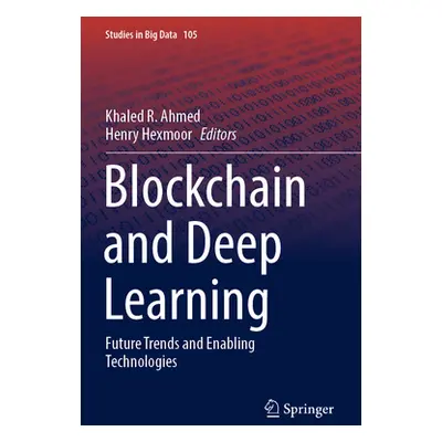 "Blockchain and Deep Learning: Future Trends and Enabling Technologies" - "" ("Ahmed Khaled R.")