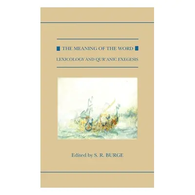 "The Meaning of the Word: Lexicology and Qur'anic Exegesis" - "" ("Burge S. R.")