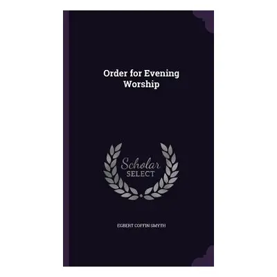 "Order for Evening Worship" - "" ("Smyth Egbert Coffin")