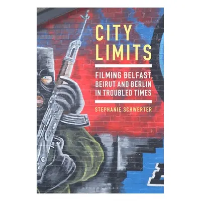 "City Limits: Filming Belfast, Beirut and Berlin in Troubled Times" - "" ("Schwerter Stephanie")