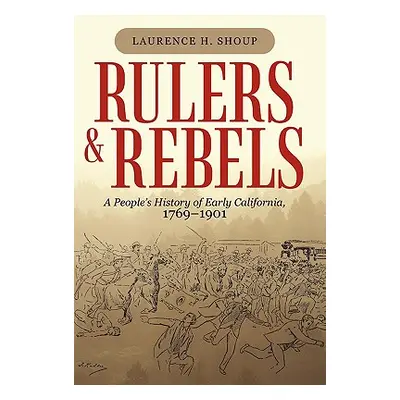 "Rulers and Rebels: A People's History of Early California, 1769-1901" - "" ("Shoup Laurence H."